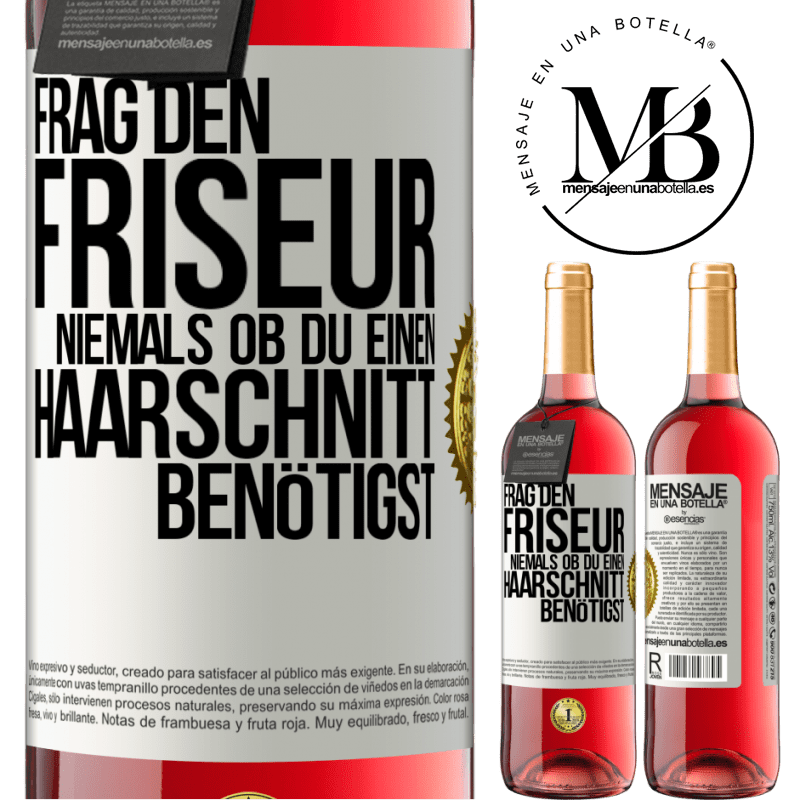 29,95 € Kostenloser Versand | Roséwein ROSÉ Ausgabe Frag den Friseur niemals, ob du einen Haarschnitt benötigst Weißes Etikett. Anpassbares Etikett Junger Wein Ernte 2023 Tempranillo