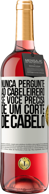 29,95 € | Vinho rosé Edição ROSÉ Nunca pergunte ao cabeleireiro se você precisa de um corte de cabelo Etiqueta Branca. Etiqueta personalizável Vinho jovem Colheita 2024 Tempranillo