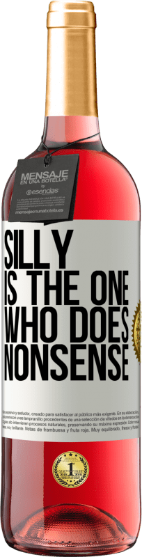 29,95 € | Rosé Wine ROSÉ Edition Silly is the one who does nonsense White Label. Customizable label Young wine Harvest 2024 Tempranillo