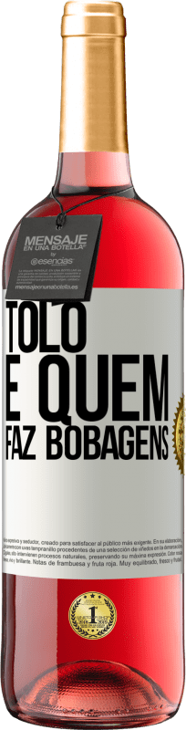 29,95 € Envio grátis | Vinho rosé Edição ROSÉ Tolo é quem faz bobagens Etiqueta Branca. Etiqueta personalizável Vinho jovem Colheita 2025 Tempranillo