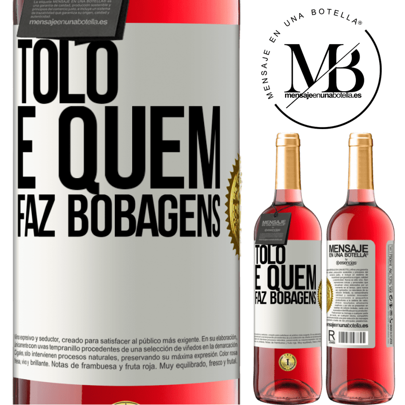 29,95 € Envio grátis | Vinho rosé Edição ROSÉ Tolo é quem faz bobagens Etiqueta Branca. Etiqueta personalizável Vinho jovem Colheita 2023 Tempranillo