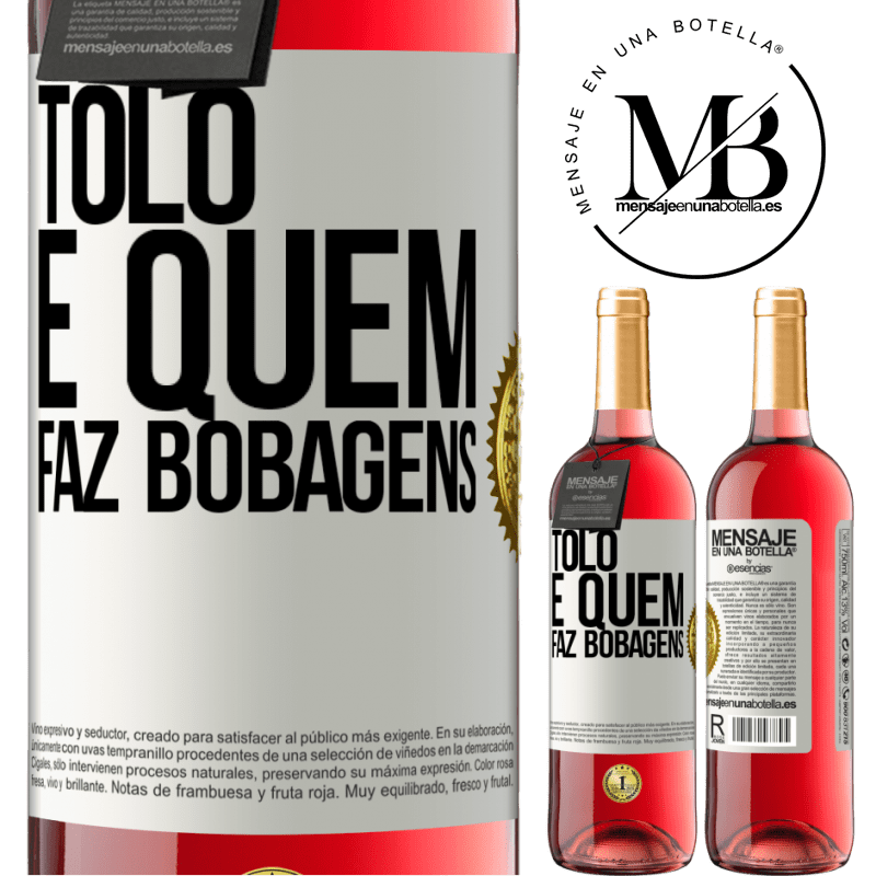 29,95 € Envio grátis | Vinho rosé Edição ROSÉ Tolo é quem faz bobagens Etiqueta Branca. Etiqueta personalizável Vinho jovem Colheita 2025 Tempranillo