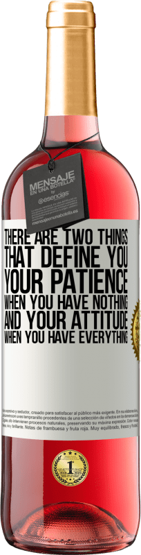 «There are two things that define you. Your patience when you have nothing, and your attitude when you have everything» ROSÉ Edition