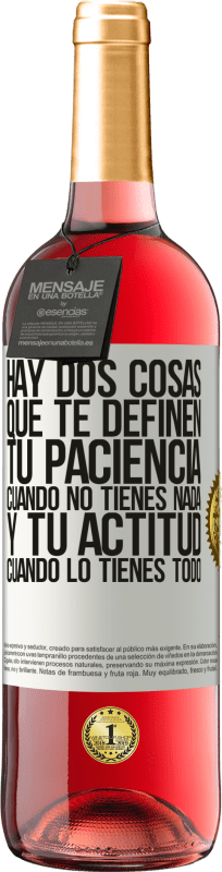 «Hay dos cosas que te definen. Tu paciencia cuando no tienes nada, y tu actitud cuando lo tienes todo» Edición ROSÉ