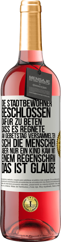 29,95 € | Roséwein ROSÉ Ausgabe Die Stadtbewohner beschlossen, dafür zu beten, dass es regnete. Am Gebetstag versammelten sich die Menschen, aber nur ein Kind k Weißes Etikett. Anpassbares Etikett Junger Wein Ernte 2025 Tempranillo