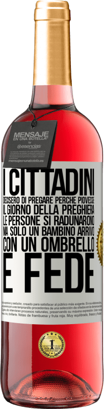 «I cittadini decisero di pregare perché piovesse. Il giorno della preghiera, le persone si radunarono, ma solo un bambino» Edizione ROSÉ