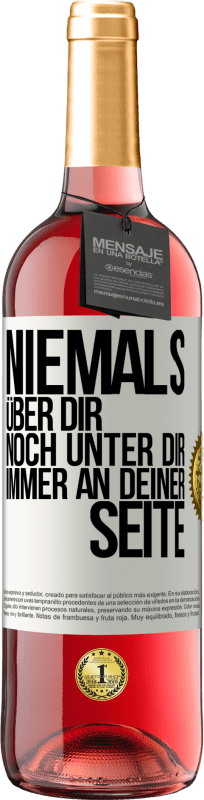 «Niemals über dir, noch unter dir. Immer an deiner Seite» ROSÉ Ausgabe