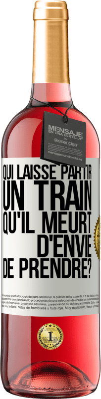 29,95 € | Vin rosé Édition ROSÉ Qui laisse partir un train qu'il meurt d'envie de prendre? Étiquette Blanche. Étiquette personnalisable Vin jeune Récolte 2024 Tempranillo