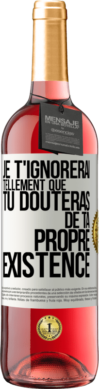 29,95 € | Vin rosé Édition ROSÉ Je t'ignorerai tellement que tu douteras de ta propre existence Étiquette Blanche. Étiquette personnalisable Vin jeune Récolte 2024 Tempranillo