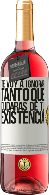 29,95 € | Vino Rosado Edición ROSÉ Te voy a ignorar tanto que dudarás de tu existencia Etiqueta Blanca. Etiqueta personalizable Vino joven Cosecha 2024 Tempranillo