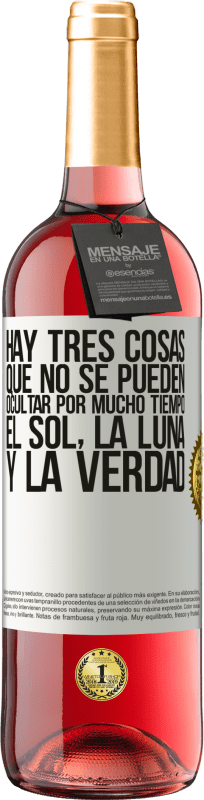 29,95 € | Vino Rosado Edición ROSÉ Hay tres cosas que no se pueden ocultar por mucho tiempo. El sol, la luna y la verdad Etiqueta Blanca. Etiqueta personalizable Vino joven Cosecha 2024 Tempranillo