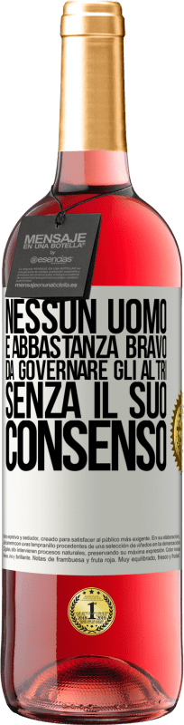 «Nessun uomo è abbastanza bravo da governare gli altri senza il suo consenso» Edizione ROSÉ