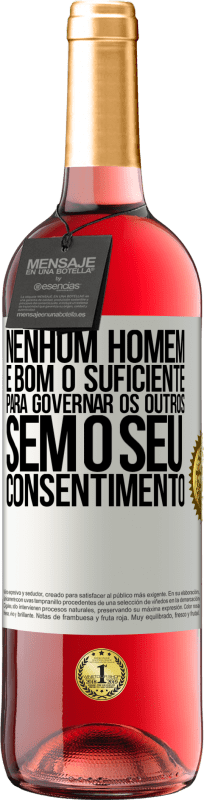 29,95 € | Vinho rosé Edição ROSÉ Nenhum homem é bom o suficiente para governar os outros sem o seu consentimento Etiqueta Branca. Etiqueta personalizável Vinho jovem Colheita 2024 Tempranillo