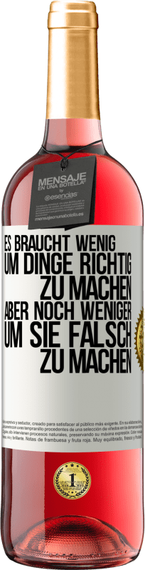 29,95 € | Roséwein ROSÉ Ausgabe Es braucht wenig, um Dinge richtig zu machen, aber noch weniger, um sie falsch zu machen Weißes Etikett. Anpassbares Etikett Junger Wein Ernte 2024 Tempranillo