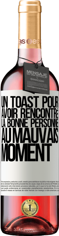 «Un toast pour avoir rencontré la bonne personne au mauvais moment» Édition ROSÉ