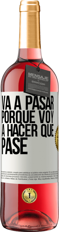 «Va a pasar porque voy a hacer que pase» Edición ROSÉ