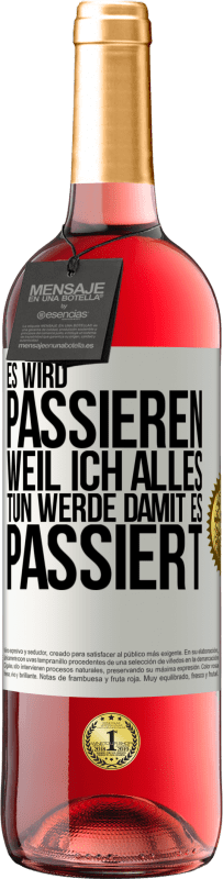 Kostenloser Versand | Roséwein ROSÉ Ausgabe Es wird passieren, weil ich alles tun werde, damit es passiert Weißes Etikett. Anpassbares Etikett Junger Wein Ernte 2023 Tempranillo