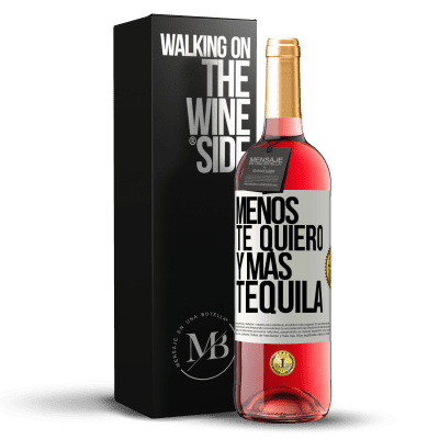 «Menos te quiero y más tequila» Edición ROSÉ