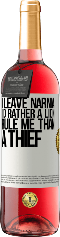 29,95 € | Rosé Wine ROSÉ Edition I leave Narnia. I'd rather a lion rule me than a thief White Label. Customizable label Young wine Harvest 2023 Tempranillo