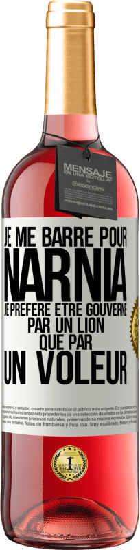 29,95 € | Vin rosé Édition ROSÉ Je me barre pour Narnia. Je préfère être gouverné par un lion que par un voleur Étiquette Blanche. Étiquette personnalisable Vin jeune Récolte 2024 Tempranillo