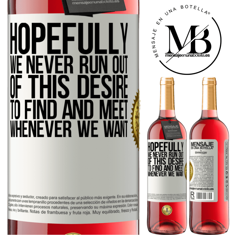 29,95 € Free Shipping | Rosé Wine ROSÉ Edition Hopefully we never run out of this desire to find and meet whenever we want White Label. Customizable label Young wine Harvest 2021 Tempranillo