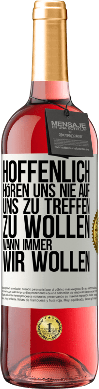 29,95 € | Roséwein ROSÉ Ausgabe Hoffenlich hören uns nie auf, uns zu treffen zu wollen wann immer wir wollen Weißes Etikett. Anpassbares Etikett Junger Wein Ernte 2025 Tempranillo