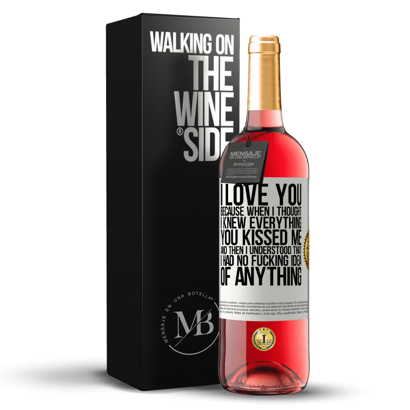 29,95 € Free Shipping | Rosé Wine ROSÉ Edition I LOVE YOU Because when I thought I knew everything you kissed me. And then I understood that I had no fucking idea of White Label. Customizable label Young wine Harvest 2022 Tempranillo