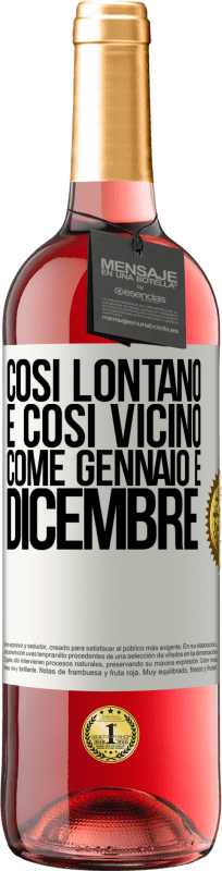 «Così lontano e così vicino, come gennaio e dicembre» Edizione ROSÉ