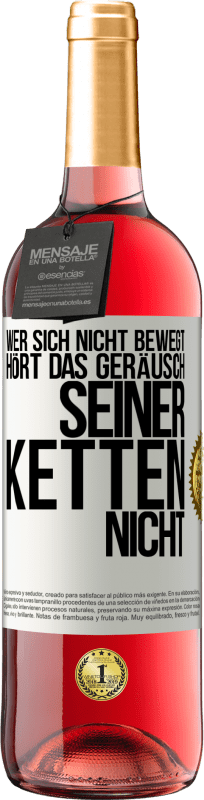 29,95 € Kostenloser Versand | Roséwein ROSÉ Ausgabe Wer sich nicht bewegt, hört das Geräusch seiner Ketten nicht Weißes Etikett. Anpassbares Etikett Junger Wein Ernte 2025 Tempranillo