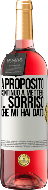 «A proposito, continuo a mettere il sorriso che mi hai dato» Edizione ROSÉ