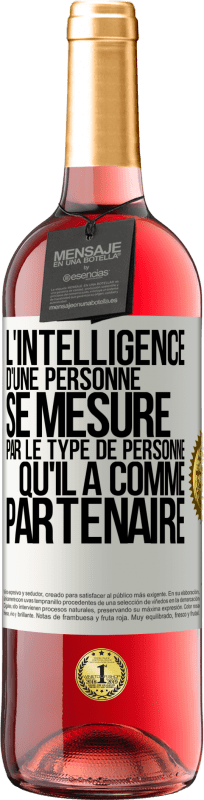 29,95 € | Vin rosé Édition ROSÉ L'intelligence d'une personne se mesure par le type de personne qu'il a comme partenaire Étiquette Blanche. Étiquette personnalisable Vin jeune Récolte 2024 Tempranillo