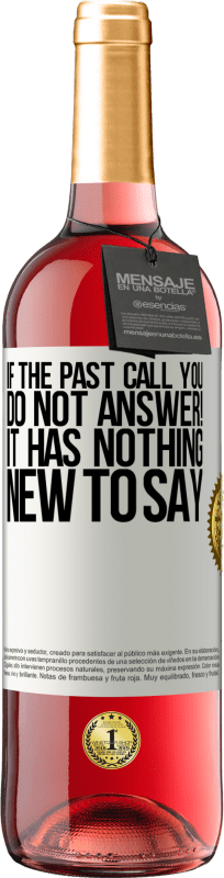 «If the past call you, do not answer! It has nothing new to say» ROSÉ Edition