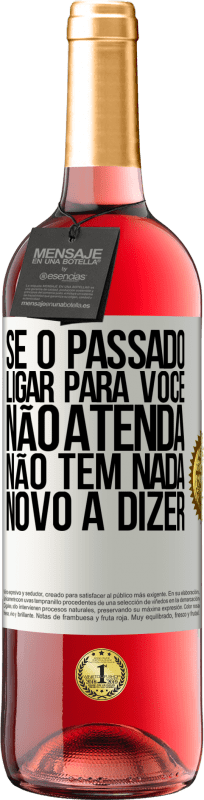 «Se o passado ligar para você, não atenda. Não tem nada novo a dizer» Edição ROSÉ