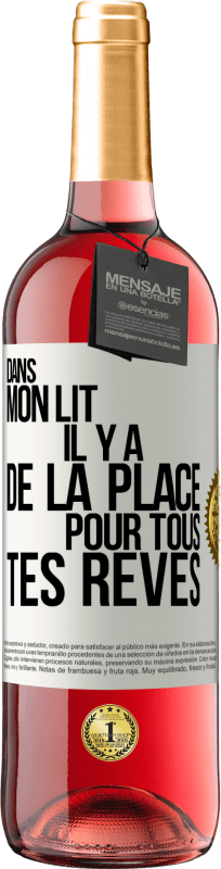 29,95 € | Vin rosé Édition ROSÉ Dans mon lit il y a de la place pour tous tes rêves Étiquette Blanche. Étiquette personnalisable Vin jeune Récolte 2025 Tempranillo
