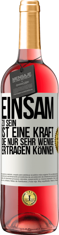 29,95 € | Roséwein ROSÉ Ausgabe Einsam zu sein ist eine Kraft, die nur sehr wenige ertragen können Weißes Etikett. Anpassbares Etikett Junger Wein Ernte 2024 Tempranillo