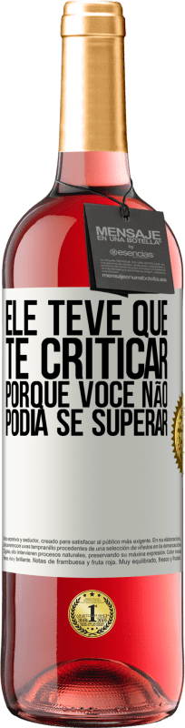 29,95 € Envio grátis | Vinho rosé Edição ROSÉ Ele teve que te criticar, porque você não podia se superar Etiqueta Branca. Etiqueta personalizável Vinho jovem Colheita 2023 Tempranillo