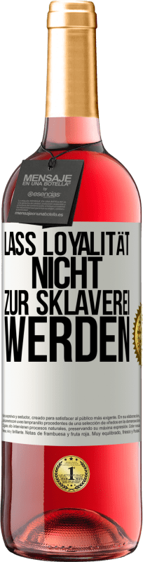 29,95 € Kostenloser Versand | Roséwein ROSÉ Ausgabe Lass Loyalität nicht zur Sklaverei werden Weißes Etikett. Anpassbares Etikett Junger Wein Ernte 2025 Tempranillo