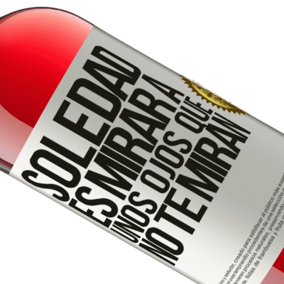 Expresiones Únicas y Personales. «La soledad es mirar a unos ojos que no te miran» Edición ROSÉ