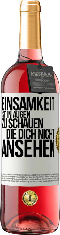 29,95 € Kostenloser Versand | Roséwein ROSÉ Ausgabe Einsamkeit ist, in Augen zu schauen, die dich nicht ansehen Weißes Etikett. Anpassbares Etikett Junger Wein Ernte 2023 Tempranillo