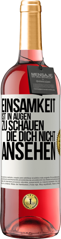 29,95 € Kostenloser Versand | Roséwein ROSÉ Ausgabe Einsamkeit ist, in Augen zu schauen, die dich nicht ansehen Weißes Etikett. Anpassbares Etikett Junger Wein Ernte 2025 Tempranillo