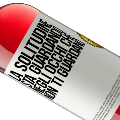 Espressioni Uniche e Personali. «La solitudine sta guardando negli occhi che non ti guardano» Edizione ROSÉ