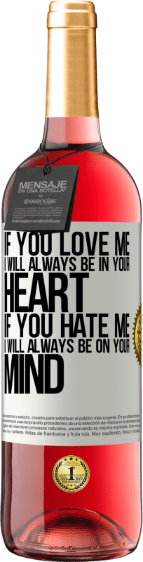 29,95 € Free Shipping | Rosé Wine ROSÉ Edition If you love me, I will always be in your heart. If you hate me, I will always be on your mind White Label. Customizable label Young wine Harvest 2024 Tempranillo