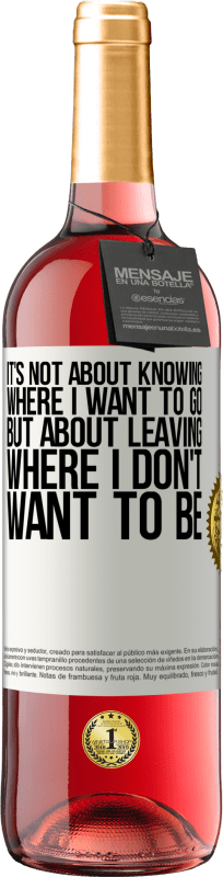 «It's not about knowing where I want to go, but about leaving where I don't want to be» ROSÉ Edition