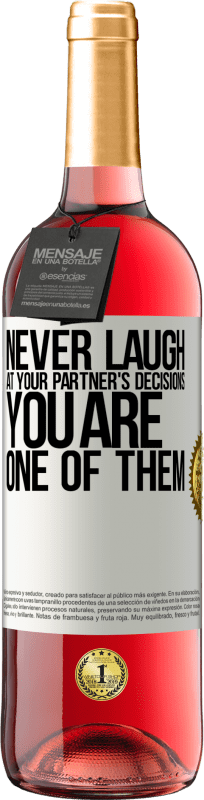 «Never laugh at your partner's decisions. You are one of them» ROSÉ Edition