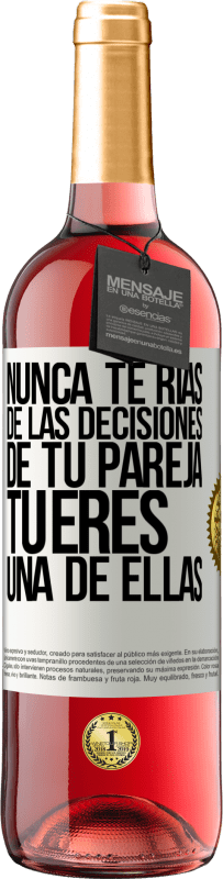 29,95 € | Vino Rosado Edición ROSÉ Nunca te rías de las decisiones de tu pareja. Tú eres una de ellas Etiqueta Blanca. Etiqueta personalizable Vino joven Cosecha 2024 Tempranillo