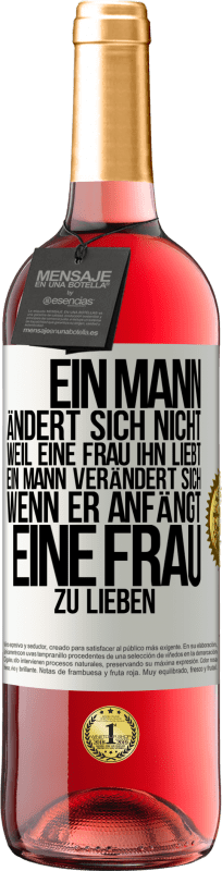 29,95 € | Roséwein ROSÉ Ausgabe Ein Mann ändert sich nicht, weil eine Frau ihn liebt. Ein Mann verändert sich, wenn er anfängt, eine Frau zu lieben Weißes Etikett. Anpassbares Etikett Junger Wein Ernte 2024 Tempranillo