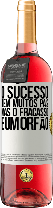 «O sucesso tem muitos pais, mas o fracasso é um órfão» Edição ROSÉ