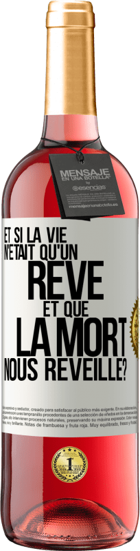 29,95 € | Vin rosé Édition ROSÉ Et si la vie n'était qu'un rêve et que la mort nous réveille? Étiquette Blanche. Étiquette personnalisable Vin jeune Récolte 2024 Tempranillo