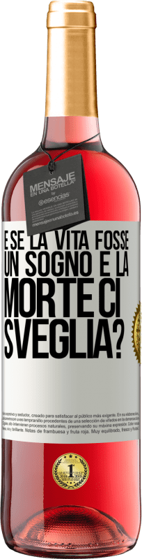 «e se la vita fosse un sogno e la morte ci sveglia?» Edizione ROSÉ