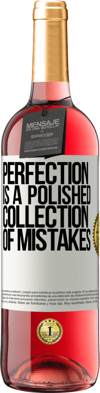 «Perfection is a polished collection of mistakes» ROSÉ Edition